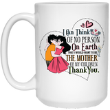 ‘I can think of no person on earth that i would want to be the mother of my children Thank you’ coffee mug - CustomGrace